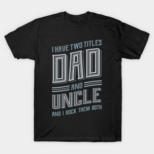 I have Two Titles Dad and Uncle T-Shirt